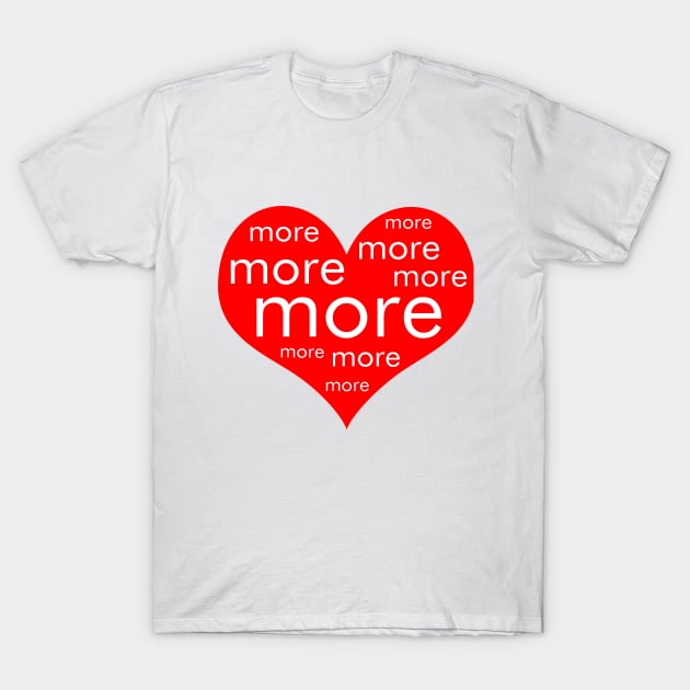 Mehr Liebe mit Herz nicht nur zum Valentinstag T-Shirt by wolliholli